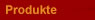Produkte